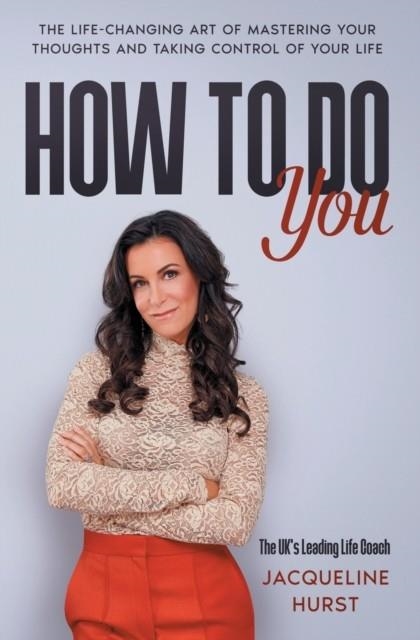 HOW TO DO YOU: THE LIFE CHANGING ART OF MASTERING YOUR THOUGHTS AND TAKING CONTROL OF YOUR LIFE | 9798528949147 | HURST, JACQUELINE 
