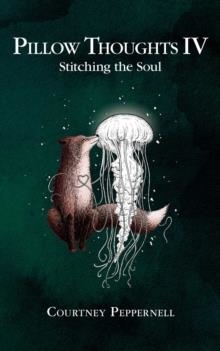 PILLOW THOUGHTS IV: STITCHING THE SOUL | 9781524854522 | COURTNEY PEPPERNELL