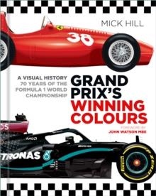 GRAND PRIX'S WINNING COLOURS : A VISUAL HISTORY - 70 YEARS OF THE FORMULA 1 WORLD CHAMPIONSHIP | 9780750996150 | MICK HILL