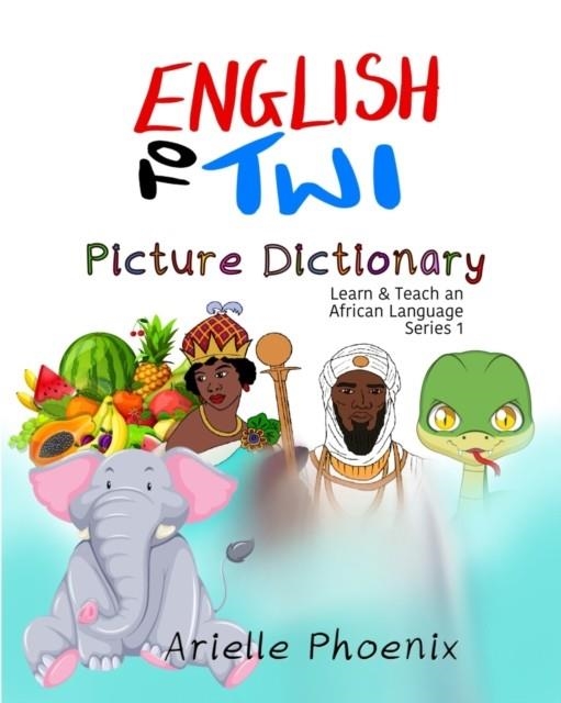 ENGLISH TO TWI BILINGUAL PICTURE DICTIONARY | 9781673673012 | PHOENIX, ARIELLE 