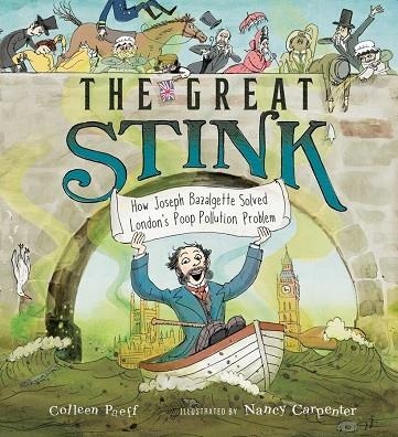 THE GREAT STINK : HOW JOSEPH BAZALGETTE SOLVED LONDON'S POOP POLLUTION PROBLEM | 9781534449299 | COLLIN PAEFF