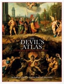 THE DEVIL'S ATLAS : AN EXPLORER'S GUIDE TO HEAVENS, HELLS AND AFTERWORLDS | 9781398503557 | EDWARD BROOKE-HITCHING 