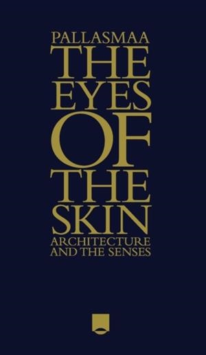 THE EYES OF THE SKIN : ARCHITECTURE AND THE SENSES | 9781119941286 | JUHANI PALLASMAA