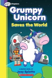GRUMPY UNICORN SAVES THE WORLD: A GRAPHIC NOVEL | 9781338739961 | JOEY SPIOTTO 