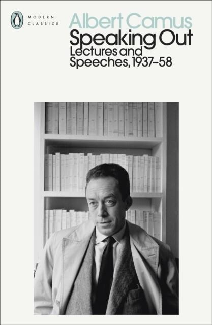 SPEAKING OUT: LECTURES AND SPEECHES 1937 - 1958 | 9780241400364 | ALBERT CAMUS