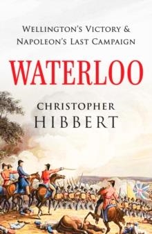 WATERLOO: WELLINGTON'S VICTORY AND NAPOLEON'S LAST CAMPAIGN | 9781800325975 | CHRISTOPHER HIBBERT