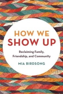 HOW WE SHOW UP | 9781580058070 | MIA BIRDSONG