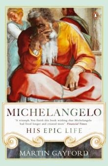 MICHELANGELO : HIS EPIC LIFE | 9780241299425 | MARTIN GAYFORD
