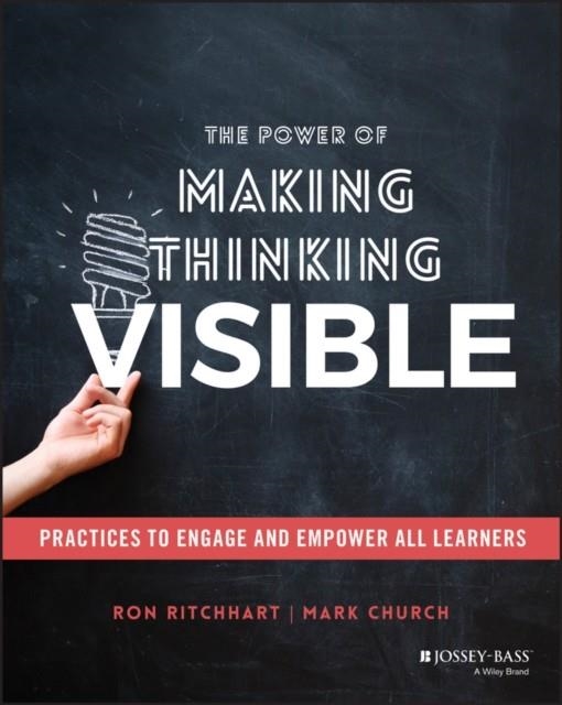 THE POWER OF MAKING THINKING VISIBLE : PRACTICES TO ENGAGE AND EMPOWER | 9781119626046 | RON RITCHHART 