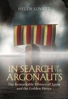IN SEARCH OF THE ARGONAUTS: THE REMARKABLE HISTORY OF JASON AND THE GOLDEN FLEECE | 9781848857148 | HELEN LOVATT