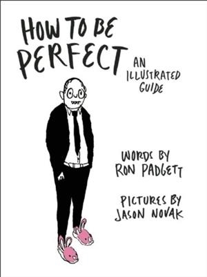 HOW TO BE PERFECT : AN ILLUSTRATED GUIDE | 9781566894555 | RON PADGETT