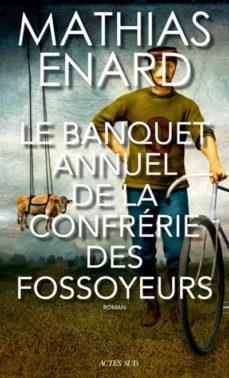 LE BANQUET ANNUEL DE LA CONFRERIRE DES FOSSOYEURS | 9782330135508 | MATHIAS ENARD