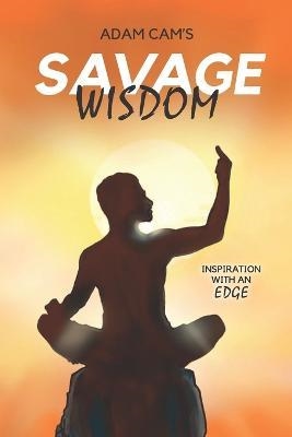 ADAM CAM'S SAVAGE WISDOM: INSPIRATION WITH AN EDGE | 9781399902397