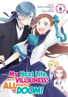 MY NEXT LIFE AS A VILLAINESS: ALL ROUTES LEAD TO DOOM! (MANGA) VOL. 6 | 9781648273551 | SATORU YAMAGUCHI