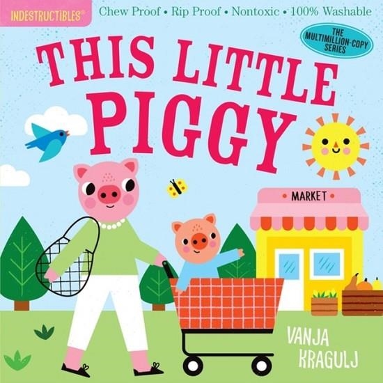 INDESTRUCTIBLES: THIS LITTLE PIGGY | 9781523514144 | AMY PIXTON