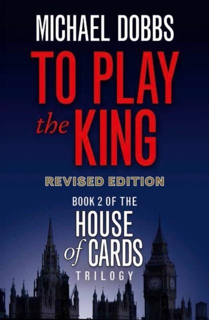TO PLAY THE KING : BOOK 2 | 9780007385171 | MICHAEL DOBBS 