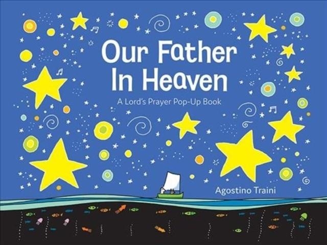 OUR FATHER IN HEAVEN : A LORD'S PRAYER POP-UP BOOK | 9781506452418 | AGOSTINO TRAINI