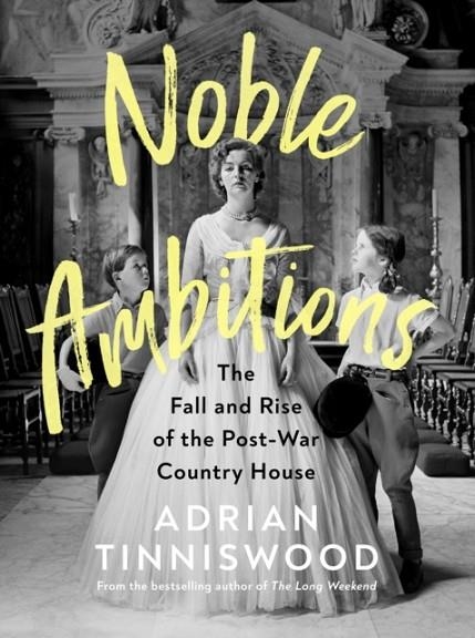 NOBLE AMBITIONS : THE FALL AND RISE OF THE POST-WAR COUNTRY HOUSE | 9781787331785 | ADRIAN TINNISWOOD