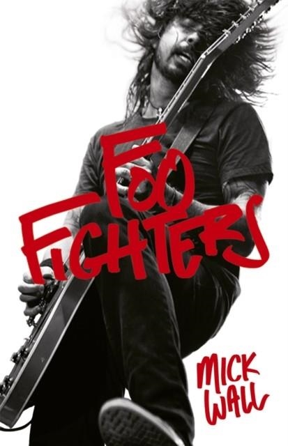 FOO FIGHTERS | 9781409118411 | MICK WALL