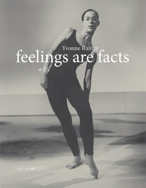 FEELINGS ARE FACTS : A LIFE | 9780262525107 | YVONNE RAINER