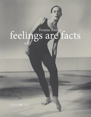 FEELINGS ARE FACTS : A LIFE | 9780262525107 | YVONNE RAINER