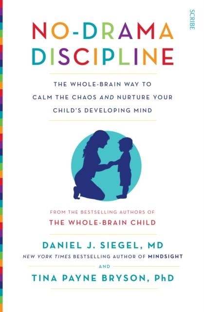 NO-DRAMA DISCIPLINE : THE BESTSELLING PARENTING GUIDE TO NURTURING YOUR CHILD'S DEVELOPING MIND | 9781922247568 | DANIEL J. MD SIEGEL