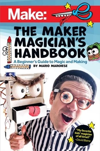 THE MAKER MAGICIAN'S HANDBOOK: A BEGINNER'S GUIDE TO MAGIC + MAKING  | 9781680456585 | MARCHESE, MARIO 