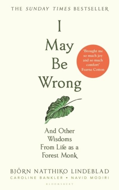 I MAY BE WRONG AND OTHER WISDOMS FROM LIFE AS A FOREST MONK | 9781526644817 | BJORN NATTHIKO LINDEBLAD