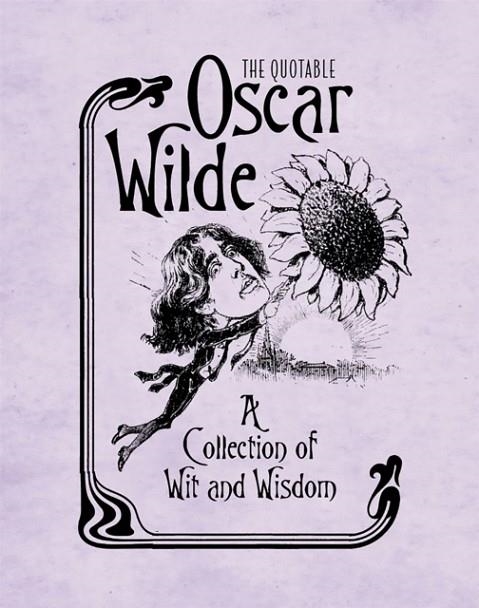 THE QUOTABLE OSCAR WILDE: A COLLECTION OF WIT AND WISDOM | 9780762449828 | RUNNING PRESS