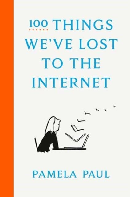 100 THINGS WE'VE LOST TO THE INTERNET | 9780593136775 | PAMELA PAUL