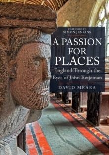 A PASSION FOR PLACES : ENGLAND THROUGH THE EYES OF JOHN BETJEMAN | 9781445687100 | DAVID MEARA