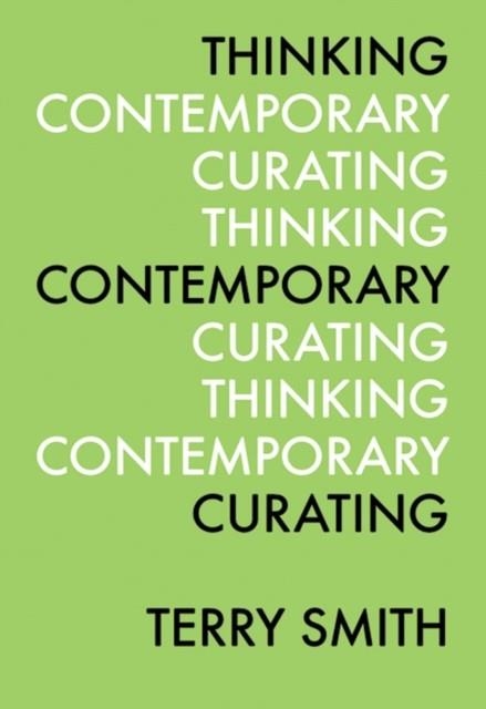 THINKING CONTEMPORARY CURATING ( ICI PERSPECTIVES IN CURATING ) | 9780916365868 | TERRY SMITH