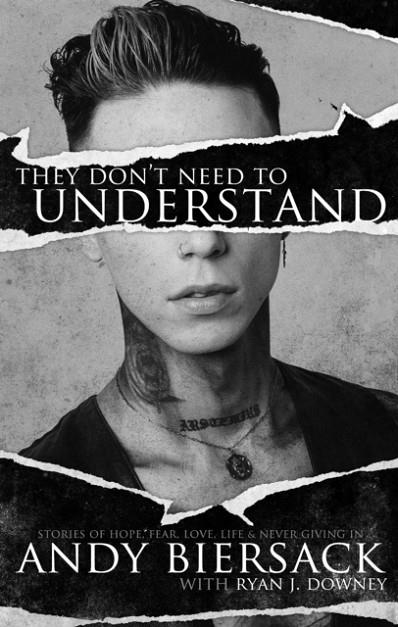 THEY DON'T NEED TO UNDERSTAND : STORIES OF HOPE, FEAR, FAMILY, LIFE, AND NEVER GIVING IN | 9781644281901 | ANDY BIERSACK 