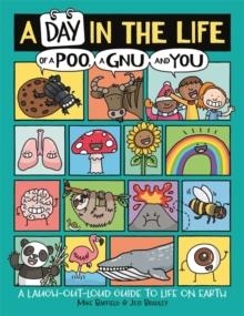 A DAY IN THE LIFE OF A POO, A GNU AND YOU (WINNER OF THE BLUE PETER BOOK AWARD 2021) | 9781780556468 | MIKE BARFIELD 