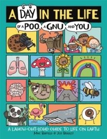 A DAY IN THE LIFE OF A POO, A GNU AND YOU (WINNER OF THE BLUE PETER BOOK AWARD 2021) | 9781780556468 | MIKE BARFIELD
