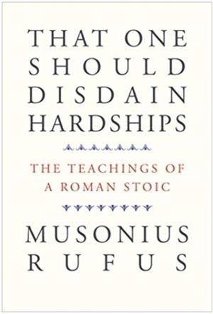 THAT ONE SHOULD DISDAIN HARDSHIPS | 9780300261547 | MUSONIUS RUFUS