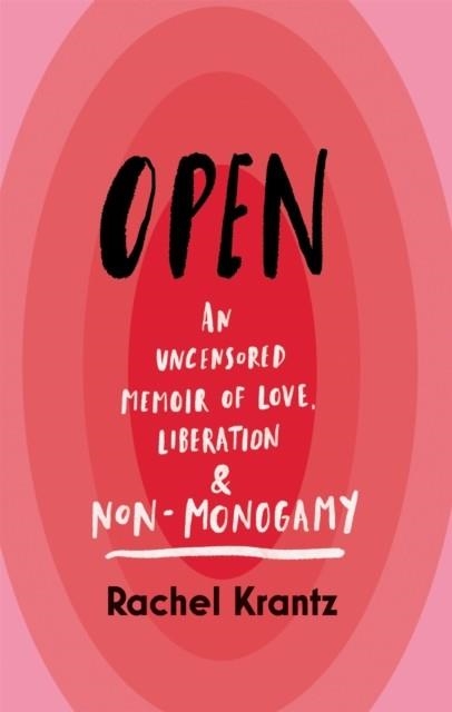 OPEN: AN UNCENSORED MEMOIR OF LOVE, LIBERATION AND NON-MONOGAMY | 9781913183356 | RACHEL KRANTZ