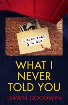 WHAT I NEVER TOLD YOU | 9781800246171 | DAWN GOODWIN