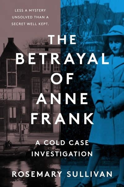 THE BETRAYAL OF ANNE FRANK | 9780062892355 | ROSEMARY SULLIVAN