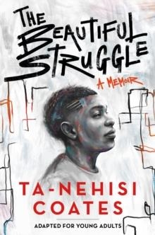 THE BEAUTIFUL STRUGGLE (ADAPTED FOR YOUNG ADULTS) | 9781984894052 | TA-NEHISI COATES