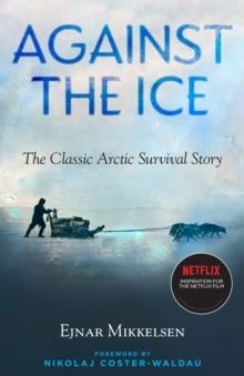 AGAINST THE ICE | 9781586423346 | EJNAR MIKKELSEN