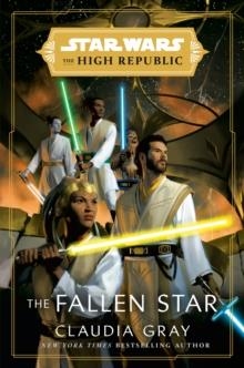 STAR WARS: THE FALLEN STAR (THE HIGH REPUBLIC) | 9780593499122 | CLAUDIA GRAY