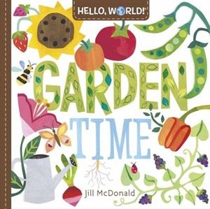 HELLO WORLD! GARDEN TIME | 9780593428214 | JILL MCDONALD