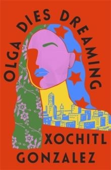 OLGA DIES DREAMING | 9780349726687 | XOCHITL GONZALEZ