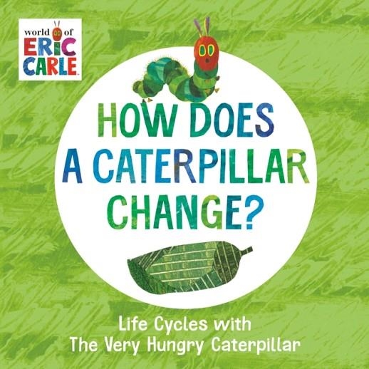 HOW DOES A CATERPILLAR CHANGE? | 9780593385609 | ERIC CARLE