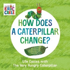 HOW DOES A CATERPILLAR CHANGE? | 9780593385609 | ERIC CARLE