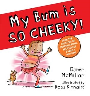 THE NEW BUM SERIES!: MY BUM IS SO CHEEKY! | 9780702313783 | DAWN MCMILLAN