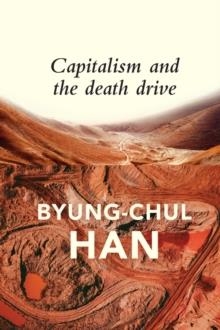 CAPITALISM AND THE DEATH DRIVE | 9781509545001 | BYUNG-CHUL HAN 