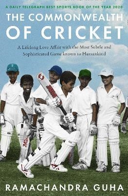 THE COMMONWEALTH OF CRICKET : A LIFELONG LOVE AFFAIR WITH THE MOST SUBTLE AND SOPHISTICATED GAME KNOWN TO HUMANKIND | 9780008422547 | RAMACHANDRA GUHA