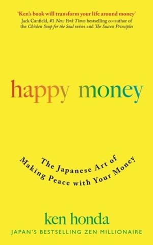 HAPPY MONEY : THE JAPANESE ART OF MAKING PEACE WITH YOUR MONEY | 9781473684157 | KEN HONDA